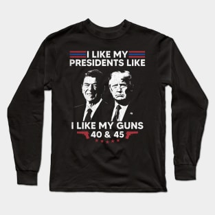 I Like My Presidents like I Like My Guns 40 45 Long Sleeve T-Shirt